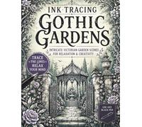Ink Tracing Gothic Gardens: Intricate Victorian Garden Scenes for Pen and Ink Tracing, Gothic Architecture, Floral Pathways, Gazebos, Relaxation and Creativity for Teens and Adults