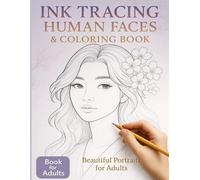 Ink Tracing Human Faces & Coloring Book: Beautiful Portraits for Adults to Relax and Enjoy: Elegant Line Art of Women’s Faces for Stress Relief, Mindfulness, and Creative Coloring