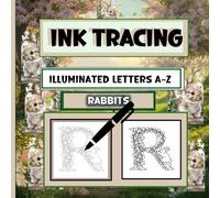 Ink Tracing Illuminated Letters A - Z: Botanical Bunny Alphabet for Calm Ink Tracing Practice