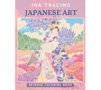 Ink Tracing Japanese Art: A Reverse Coloring Book for Adults for Relaxation and Creativity