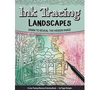 Ink Tracing Landscapes Reverse Coloring Book: Draw to Reveal the Hidden Image