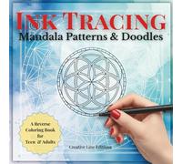 Ink Tracing Mandala Patterns & Doodles: A Reverse Coloring Book with Relaxing Mandalas, Intricate Patterns, and Creative Doodles for Stress Relief