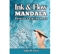 Ink Tracing Mandala Reverse Coloring Book for Adults: A Hardcover Ink & Flow Edition- Trace the White Ink Lines to Reveal Watercolor Art for Stress Relief and Mindful Creativity
