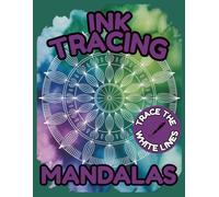 Ink Tracing Mandalas: A Reverse Coloring Book for Adults Featuring Elegant Watercolor Backgrounds and Intricate Designs to Trace and Relax