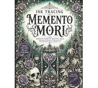 Ink Tracing Memento Mori: A Gothic Ink Tracing Reverse Coloring Book Featuring Victorian Memento Mori, Skulls, Hourglasses, Wilted Flowers & Beautiful Decay for Teens and Adults