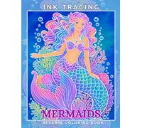 Ink Tracing Mermaids: A Whimsical Reverse Coloring Book for Adults for Relaxation and Creativity
