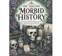 Ink Tracing Morbid History: A White Line Ink Tracing Reverse Coloring Book of Medieval Devices, Ancient Medical Practices, Famous Executions, Macabre ... Dark Historical Scenes for Teens and Adults