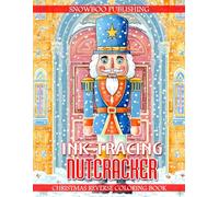 Ink Tracing Nutcracker - Christmas Reverse Coloring Book: Trace Magical Nutcracker Ballet Scenes With A Black Pen For Creative Holiday Joy, Relaxation, And Festive Artistic Mindfulness