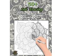Ink Tracing Plants and Flowers book: Trace and relax 50+ Botanical collection pattern tracing & Coloring book for adults
