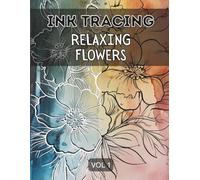 Ink Tracing Relaxing Flowers Book for Adults : Meditative Relaxing Floral Patterns Tracing for Releasing Stress, and Mindful Creativity