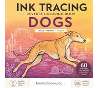 Ink Tracing, Reverse Coloring Book - Dogs: Trace the White Lines to Reveal 60 Beautiful Dog Breeds in Stunning Scenes, A Relaxing Reverse Coloring & Stress-Relief Activity for Adults