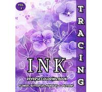 Ink Tracing Reverse Coloring Book Flowers, Butterflies, Mandalas & Patterns: Trace and Relax with Beautiful Reverse Coloring Designs for Mindful Creativity and Stress Relief - Vol. 2