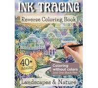 Ink Tracing Reverse Coloring Book: Relax and Trace Pre-Colored Drawings with Just One Black Pen. Landscapes & Nature Stress Relief Coloring Book for Adults.