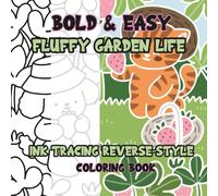 Ink Tracing Reverse-Style Bold & Easy Fluffy Garden Life Coloring Book: Dual Styles with Classic Lines and Colorful Designs