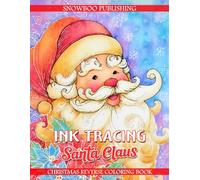 Ink Tracing Santa Claus - Christmas Reverse Coloring Book: Relax & Trace Magical Santa Scenes In This Festive Watercolor Reverse Coloring Book For Creative Holiday Joy & Mindful Art Fun