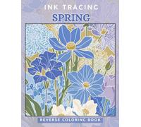 Ink Tracing Spring: A Reverse Coloring Book for Adults for Relaxation and Creativity