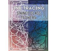 Ink Tracing Stained Glass Flowers : Meditative, Fun & Easy Tracing Book for Adults, Relaxing Patterns for Releasing Stress, and Mindful Creativity Vol 1