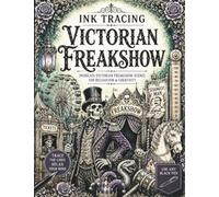 Ink Tracing Victorian Freakshow: A White Line Tracing Book of Victorian Carnival Attractions, Sideshow Oddities, Freakshow Performers, Curious Wonders, and Gothic Midway Scenes
