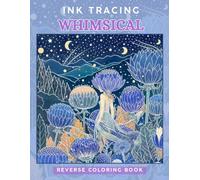 Ink Tracing Whimsical: A Reverse Coloring Book for Adults for Relaxation and Creativity