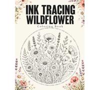 Ink Tracing Wildflower Coloring Book: Daisies: Poppies, Lavender and Meadow Patterns for Adults and Teens