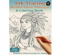 Ink Tracing Women Native American & Coloring Book: 30 Beautiful Tribal Portraits for Adults to Trace and Color | Relaxing Indigenous-Inspired Art for Stress Relief and Creativity