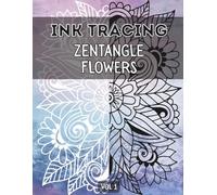 Ink Tracing Zentangle Flowers : Meditative, Fun & Easy Tracing Book for Adults, Relaxing Patterns for Releasing Stress, and Mindful Creativity Vol 1