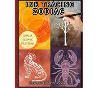 INK TRACING ZODIAC: Western, Chinese and Tree Zodiac Tracing Book for Adults - Follow the White Lines to Reveal Pre-Colored Designs Using a Single Black Pen