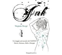 Ink. Un viaggio nel mondo del tattoo. Storia, scienza, stili e disegn