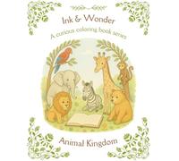 Ink & Wonder: Animal Kingdom: Learn Through Coloring: Detailed Vintage Illustrations of Animals with Fun Facts