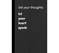 Ink your thoughts let your heart speak: A Blank Page Journal for your Thoughts and Dreams