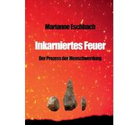 Inkarniertes Feuer: Der Prozess der Menschwerdung
