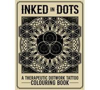 Inked in Dots: A Therapeutic Dotwork Tattoo Colouring book