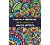 Inkleurplaten Volwassenen - Patronen Kleurboek: 25 Kleurplaten voor Urenlange Ontspanning