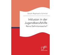 Inklusion in der Jugendberufshilfe. Reine Definitionssache?