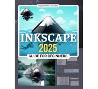 Inkscape 2025 Guide for Beginners: Mastering Digital Design Techniques with Essential Tools and Advanced Applications