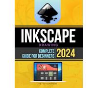 Inkscape Drawing Complete 2024 Guide for Beginners: Mastering Vector Graphics from Basics to Advanced Techniques | A Step-by-Step Guide to Inkscape in 2024