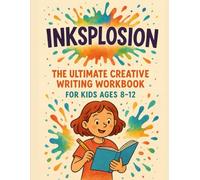 Inksplosion: The Ultimate Creative Writing Workbook for Kids