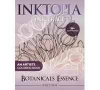 INKTOPIA: Botanicals Essence Ink Trace Reverse Coloring Book For All Ages | Pen and Ink Art | Flowers, Roses, Gardens...Etc