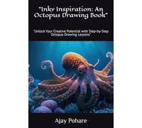"Inky Inspiration: An Octopus Drawing Book": "Unlock Your Creative Potential with Step-by-Step Octopus Drawing Lessons"