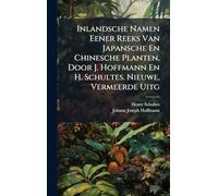 Inlandsche Namen Eener Reeks Van Japansche En Chinesche Planten, Door J. Hoffmann En H. Schultes. Nieuwe, Vermeerde Uitg