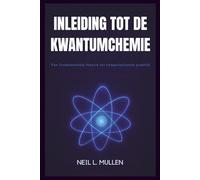 INLEIDING TOT DE KWANTUMCHEMIE: Van fundamentele theorie tot computationele praktijk