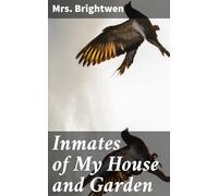 Inmates of My House and Garden
