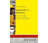 Inmigración a Alemania: Guía sobre asilo, migración, estudios, trabajo y naturalización