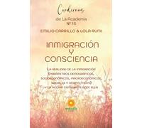 Inmigración y Consciencia: La realidad de la inmigración (parámetros demográficos, socioeconómicos, macroeconómicos, sociales y geopolíticos) y la acción consciente ante ella