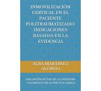 INMOVILIZACIÓN CERVICAL EN EL PACIENTE POLITRAUMATIZADO: INDICACIONES BASADAS EN LA EVIDENCIA: EVALUACIÓN ACTUAL DE LA LITERATURA Y SU IMPACTO EN LA PRÁCTICA CLÍNICA