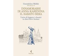 INNAMORARSI DI ANNA KARENINA IL SABATO SERA - MIDDEI GUENDALINA - Feltrinelli