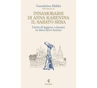 Innamorarsi di Anna Karenina il sabato sera. L'arte di leggere i classici in die