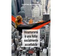 Innamorarsi è una follia socialmente accettabile