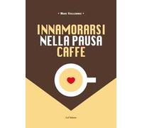 Innamorarsi nella pausa caffè. Nuova ediz.