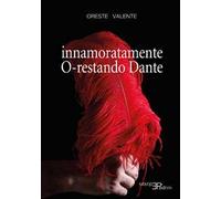 Libri Oreste Valente - Innamoratamente O-restando Dante - 2022